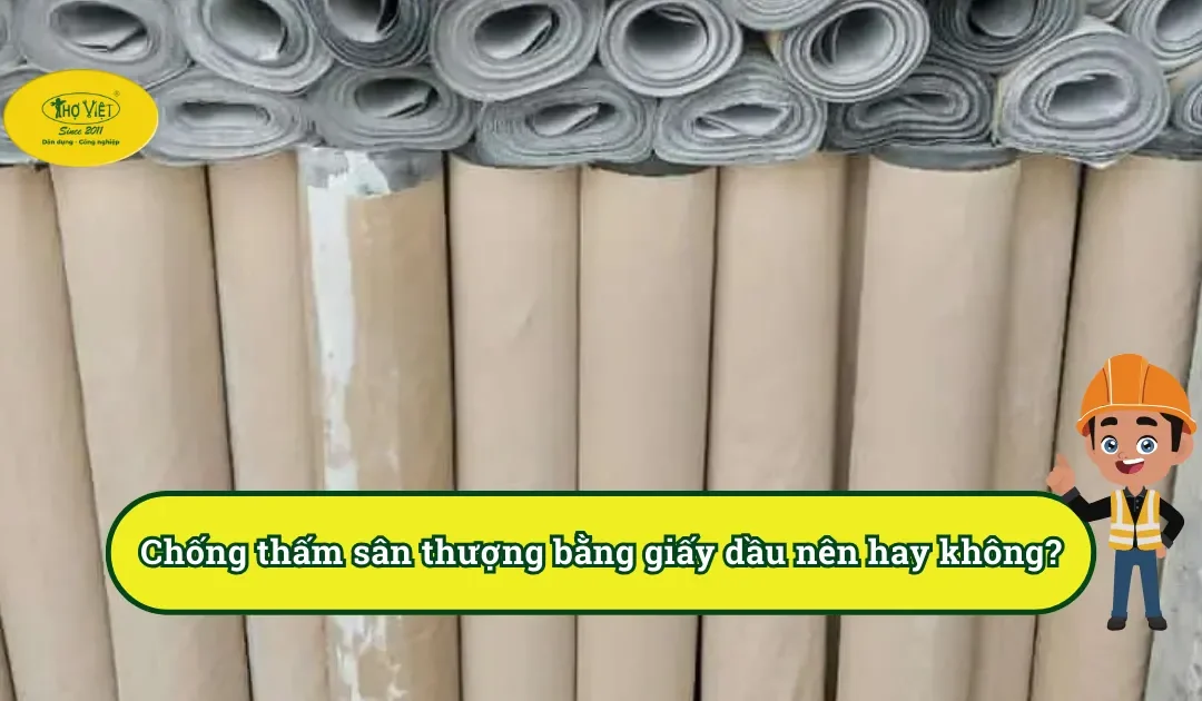 Chống thấm sân thượng bằng giấy dầu nên hay không?