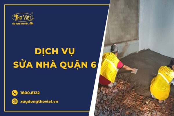 Dịch vụ sửa nhà quận 6 tin cậy