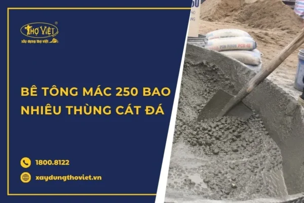 Bê tông mác 250 bao nhiêu thùng cát đá? Tỷ lệ trộn chuẩn