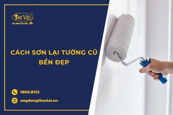 Cách sơn lại tường cũ đúng kỹ thuật, bền đẹp
