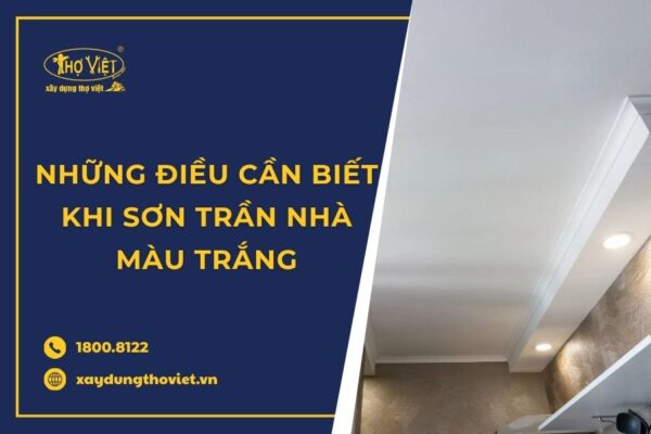 Những Điều Cần Biết Khi Sơn Trần Nhà Màu Trắng