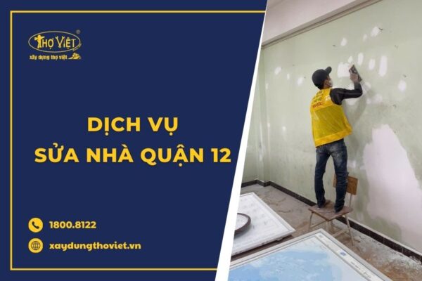 Dịch vụ sửa nhà quận 12 uy tín, báo giá minh bạch