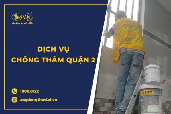 Thợ chống thấm tại quận 2 giá rẻ, có mặt ngay