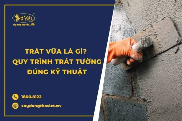 Trát vữa là gì? Quy trình trát tường đúng kỹ thuật