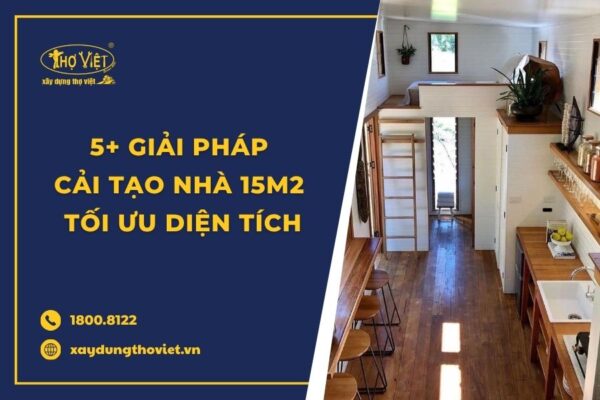 5+ Giải pháp cải tạo nhà 15m2 tối ưu diện tích
