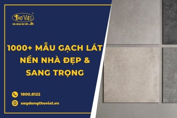 1000 Mẫu gạch lát nền nhà đẹp, hiện đại, sang trọng