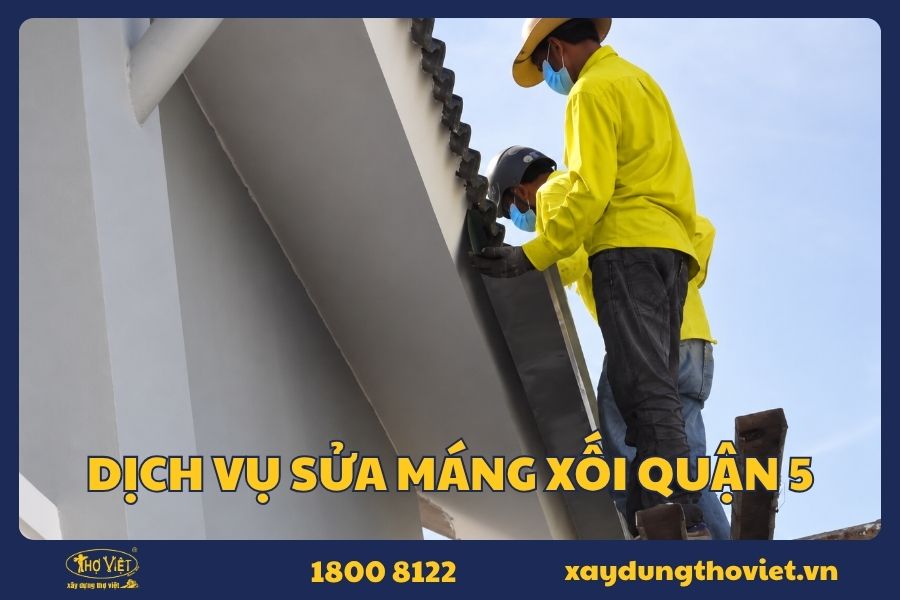 Thợ sửa máng xối quận 5 chuyên nghiệp
